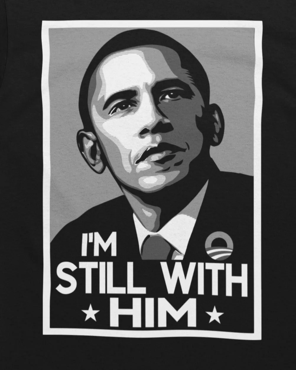 I'm Still With Him Obama T-shirt