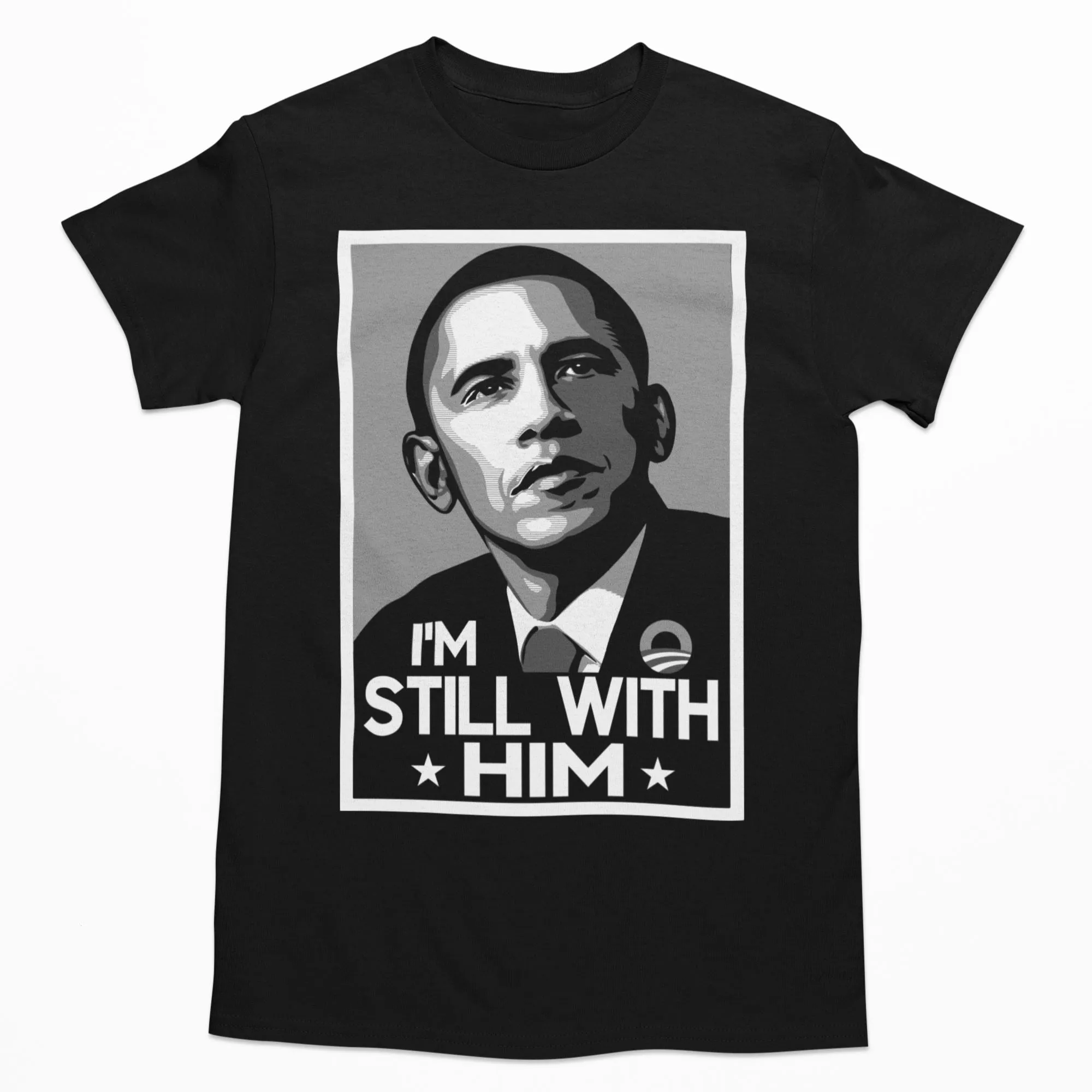 I'm Still With Him Obama T-shirt